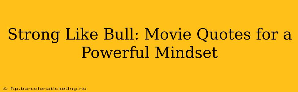 Strong Like Bull: Movie Quotes for a Powerful Mindset