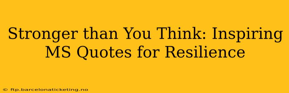 Stronger than You Think: Inspiring MS Quotes for Resilience