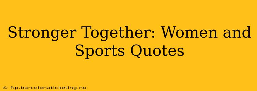 Stronger Together: Women and Sports Quotes