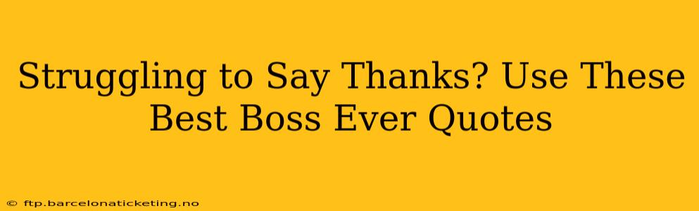 Struggling to Say Thanks? Use These Best Boss Ever Quotes