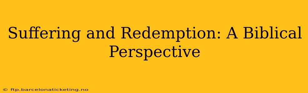Suffering and Redemption: A Biblical Perspective