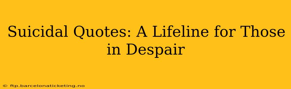 Suicidal Quotes: A Lifeline for Those in Despair