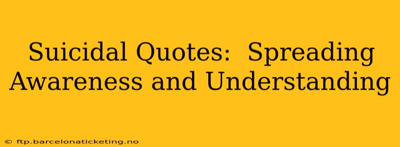 Suicidal Quotes:  Spreading Awareness and Understanding