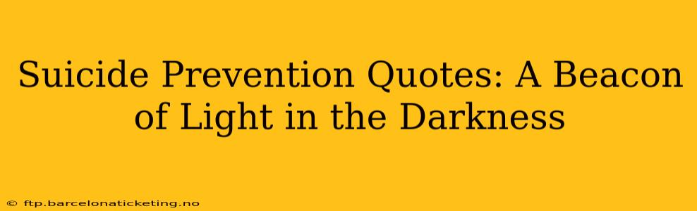 Suicide Prevention Quotes: A Beacon of Light in the Darkness