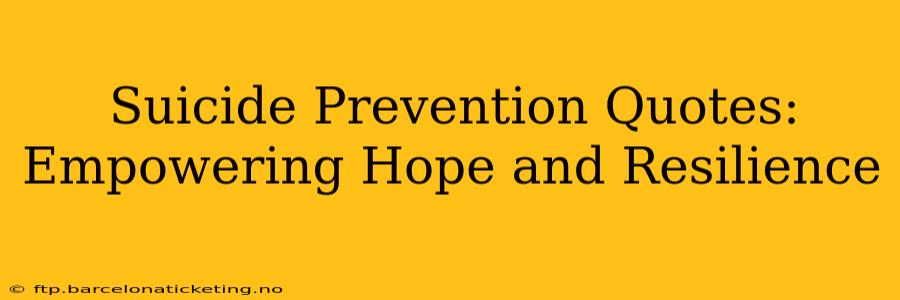 Suicide Prevention Quotes:  Empowering Hope and Resilience