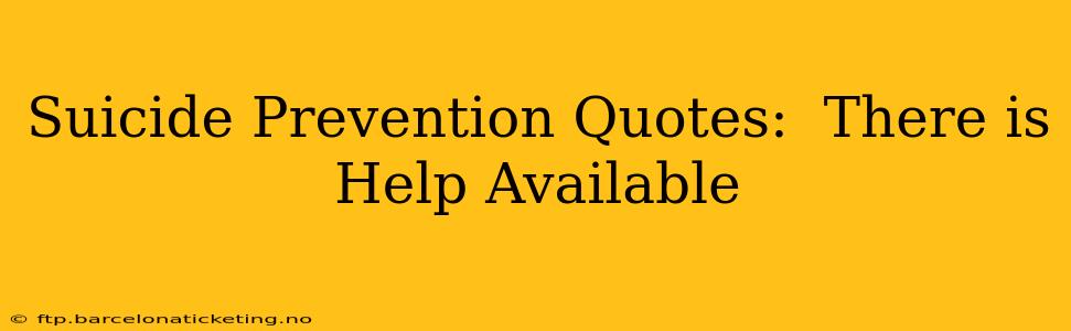 Suicide Prevention Quotes:  There is Help Available