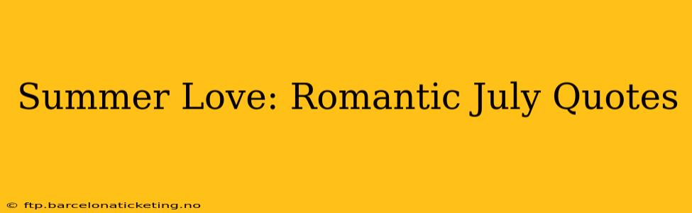 Summer Love: Romantic July Quotes