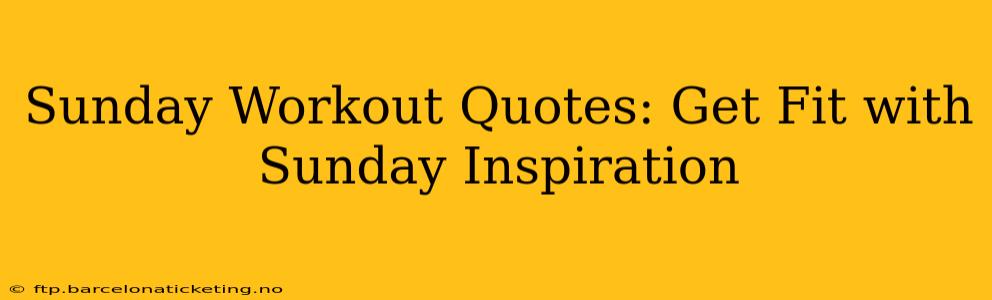 Sunday Workout Quotes: Get Fit with Sunday Inspiration