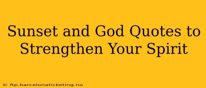 Sunset and God Quotes to Strengthen Your Spirit