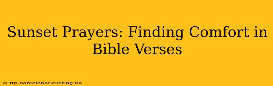 Sunset Prayers: Finding Comfort in Bible Verses