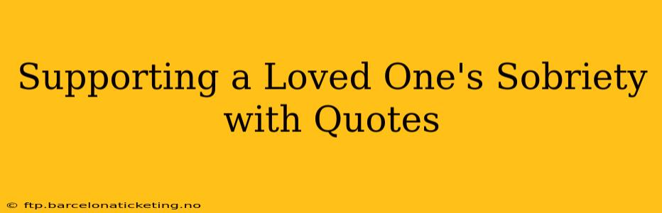 Supporting a Loved One's Sobriety with Quotes