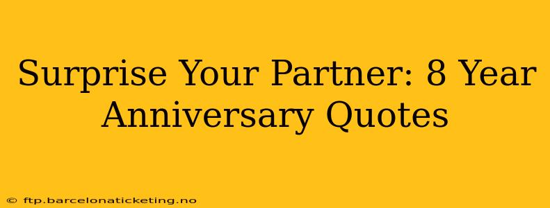 Surprise Your Partner: 8 Year Anniversary Quotes