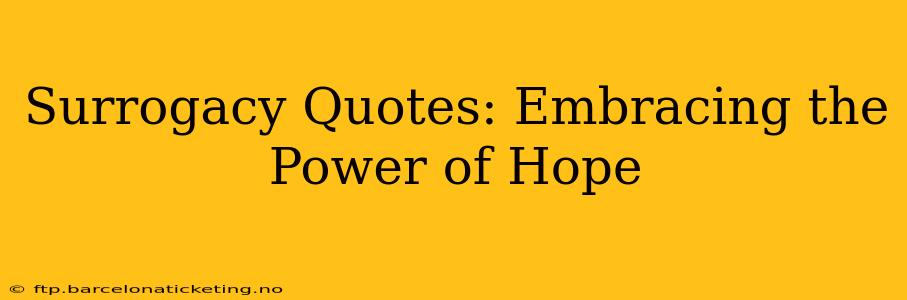 Surrogacy Quotes: Embracing the Power of Hope