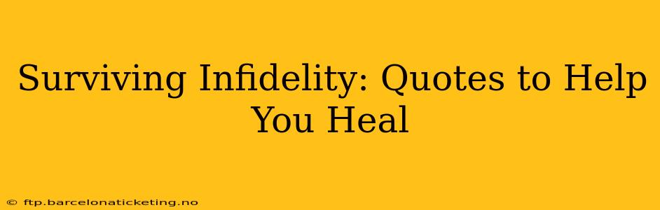 Surviving Infidelity: Quotes to Help You Heal