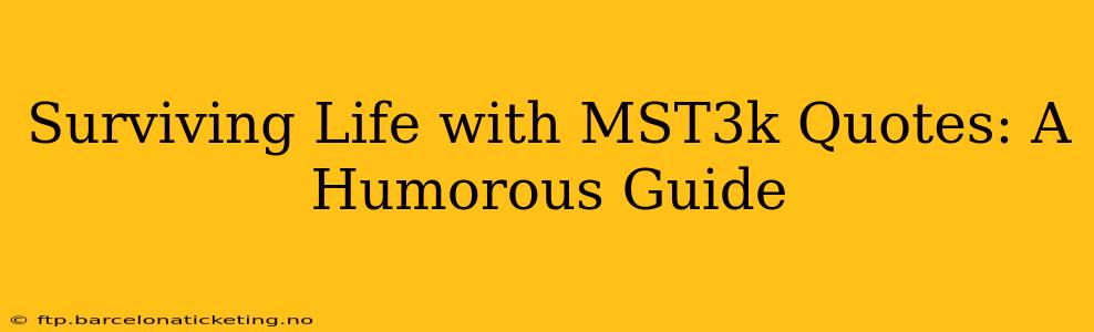 Surviving Life with MST3k Quotes: A Humorous Guide