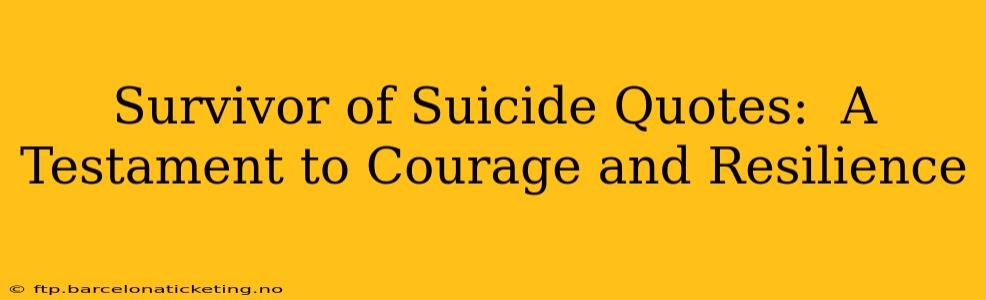 Survivor of Suicide Quotes:  A Testament to Courage and Resilience