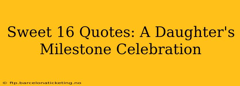 Sweet 16 Quotes: A Daughter's Milestone Celebration