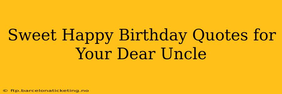 Sweet Happy Birthday Quotes for Your Dear Uncle
