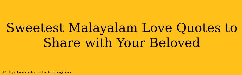 Sweetest Malayalam Love Quotes to Share with Your Beloved