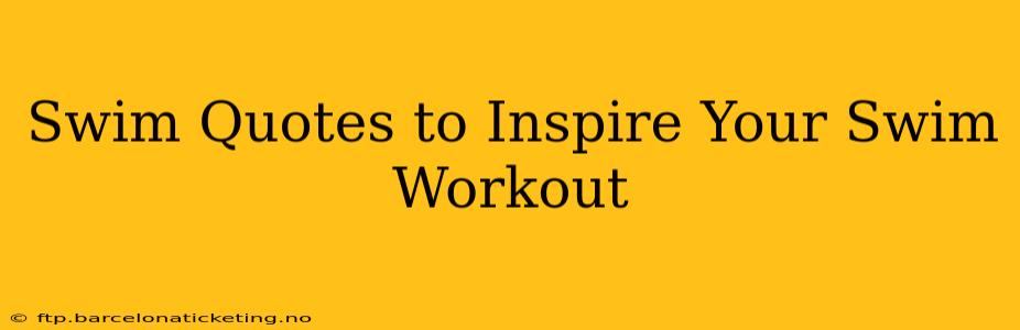 Swim Quotes to Inspire Your Swim Workout