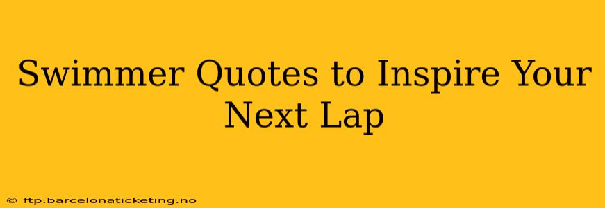 Swimmer Quotes to Inspire Your Next Lap