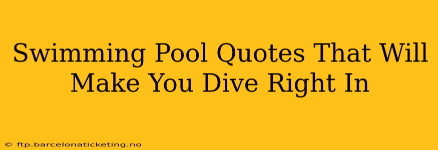 Swimming Pool Quotes That Will Make You Dive Right In