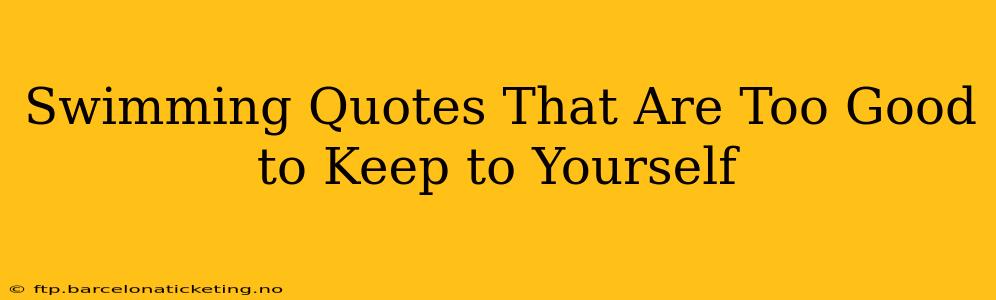 Swimming Quotes That Are Too Good to Keep to Yourself