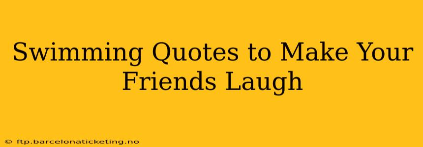 Swimming Quotes to Make Your Friends Laugh