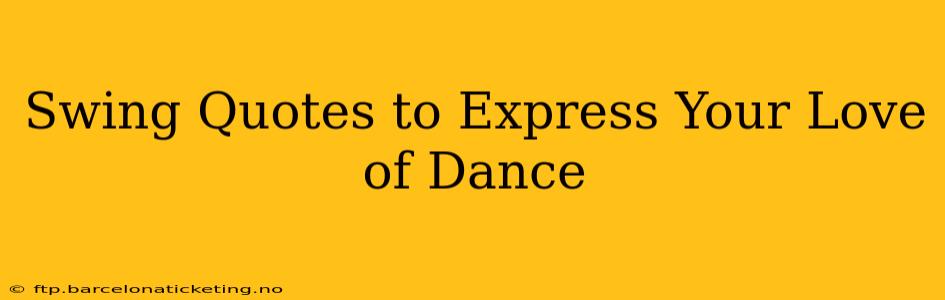 Swing Quotes to Express Your Love of Dance