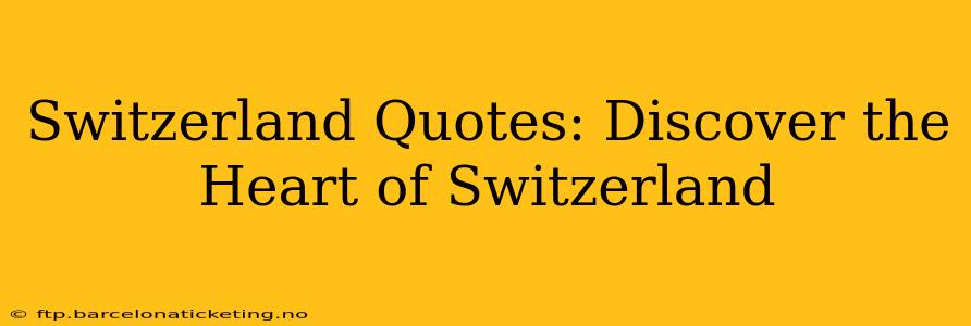 Switzerland Quotes: Discover the Heart of Switzerland