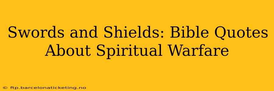 Swords and Shields: Bible Quotes About Spiritual Warfare