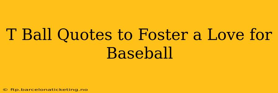 T Ball Quotes to Foster a Love for Baseball