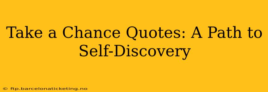 Take a Chance Quotes: A Path to Self-Discovery