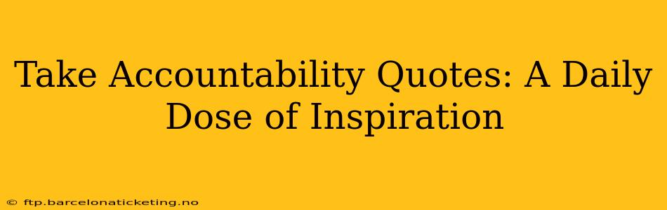 Take Accountability Quotes: A Daily Dose of Inspiration