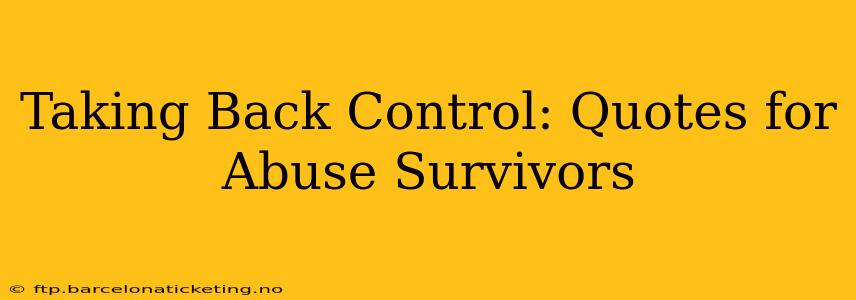 Taking Back Control: Quotes for Abuse Survivors