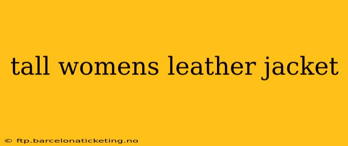 tall womens leather jacket