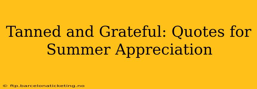 Tanned and Grateful: Quotes for Summer Appreciation