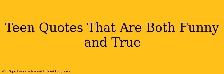 Teen Quotes That Are Both Funny and True