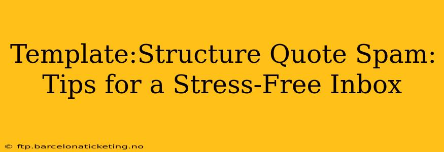 Template:Structure Quote Spam: Tips for a Stress-Free Inbox