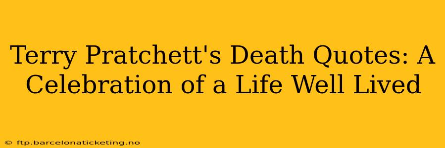 Terry Pratchett's Death Quotes: A Celebration of a Life Well Lived