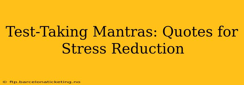 Test-Taking Mantras: Quotes for Stress Reduction