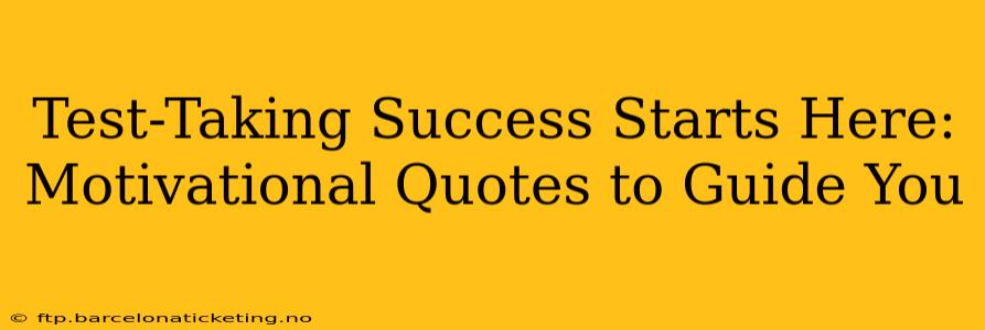 Test-Taking Success Starts Here: Motivational Quotes to Guide You