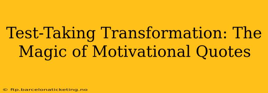 Test-Taking Transformation: The Magic of Motivational Quotes