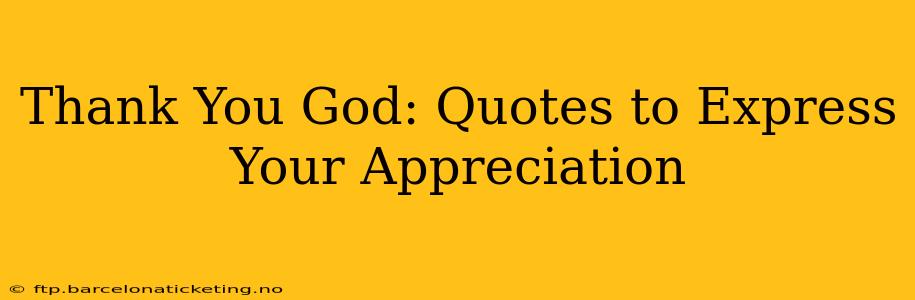 Thank You God: Quotes to Express Your Appreciation