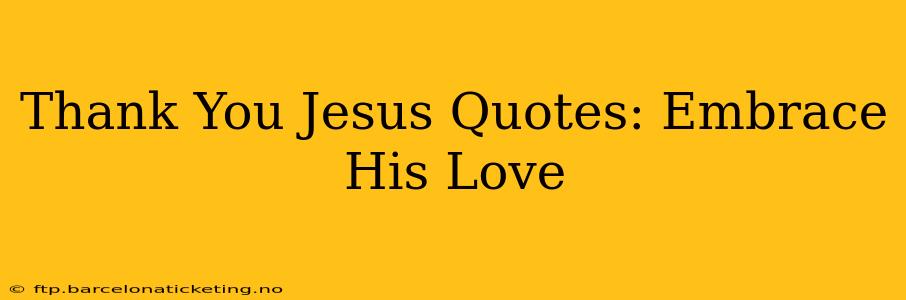 Thank You Jesus Quotes: Embrace His Love