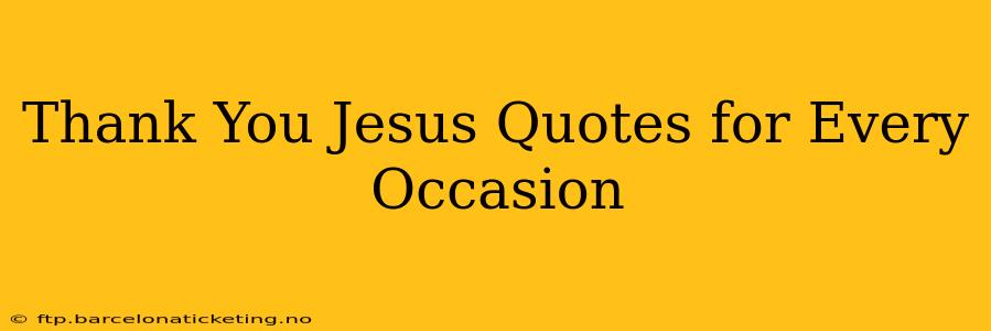 Thank You Jesus Quotes for Every Occasion