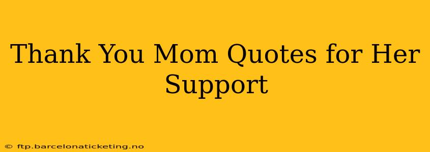 Thank You Mom Quotes for Her Support