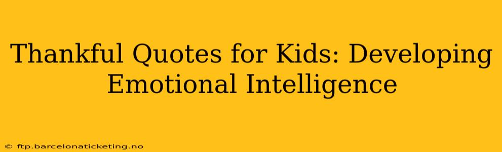 Thankful Quotes for Kids: Developing Emotional Intelligence