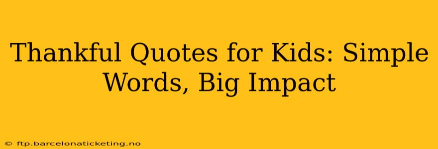 Thankful Quotes for Kids: Simple Words, Big Impact