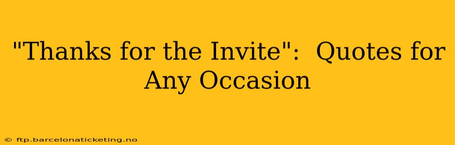 "Thanks for the Invite":  Quotes for Any Occasion